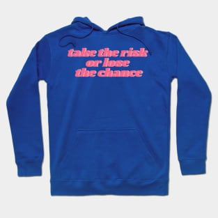 take the risk or lose the chance Hoodie